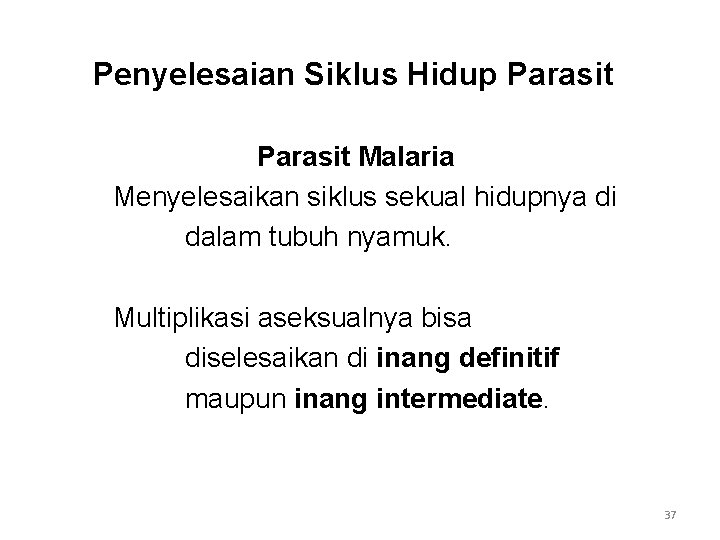 Penyelesaian Siklus Hidup Parasit Malaria Menyelesaikan siklus sekual hidupnya di dalam tubuh nyamuk. Multiplikasi