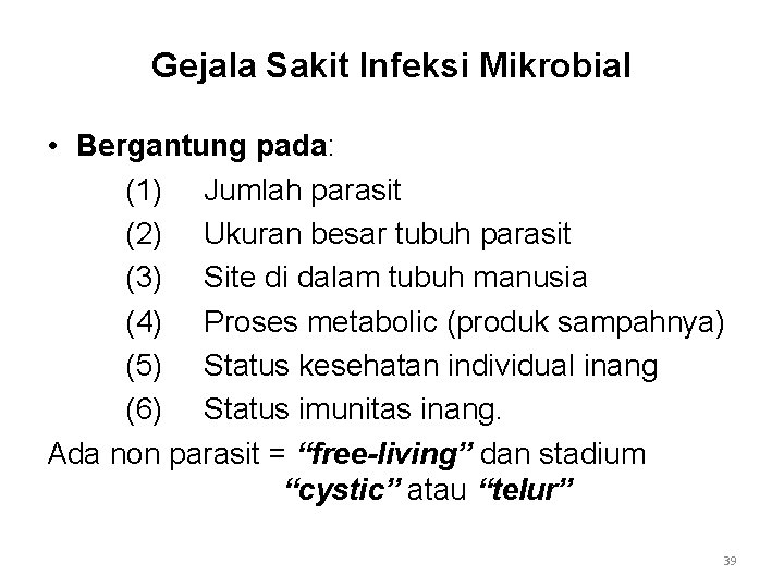 Gejala Sakit Infeksi Mikrobial • Bergantung pada: (1) Jumlah parasit (2) Ukuran besar tubuh