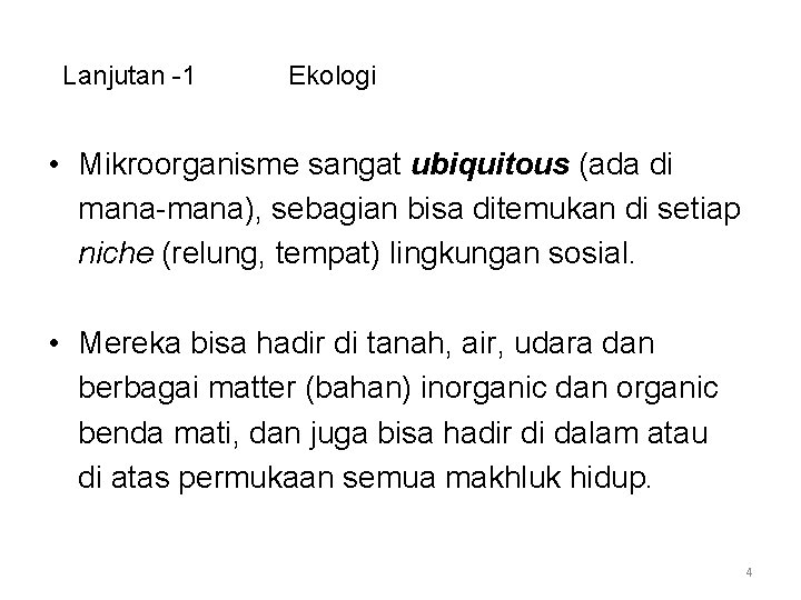 Lanjutan -1 Ekologi • Mikroorganisme sangat ubiquitous (ada di mana-mana), sebagian bisa ditemukan di