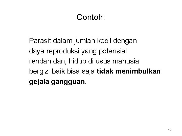 Contoh: Parasit dalam jumlah kecil dengan daya reproduksi yang potensial rendah dan, hidup di