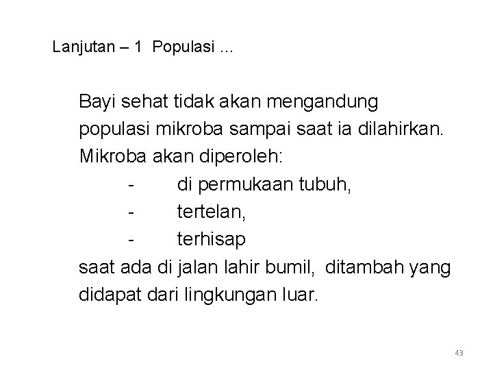 Lanjutan – 1 Populasi … Bayi sehat tidak akan mengandung populasi mikroba sampai saat