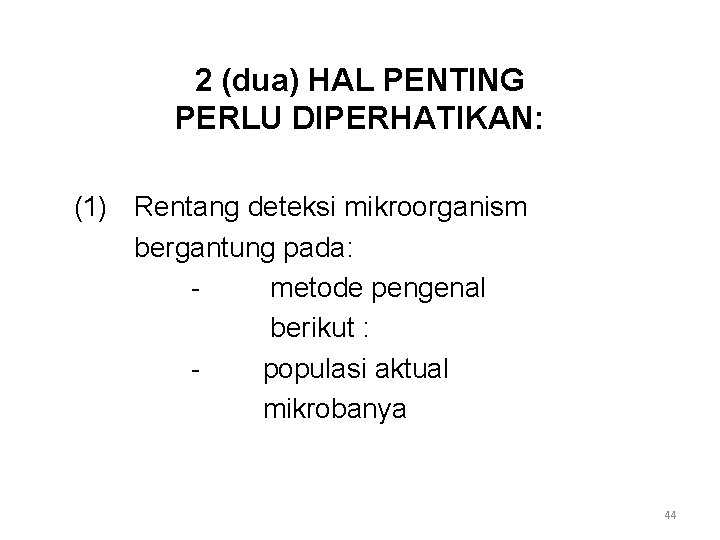 2 (dua) HAL PENTING PERLU DIPERHATIKAN: (1) Rentang deteksi mikroorganism bergantung pada: metode pengenal