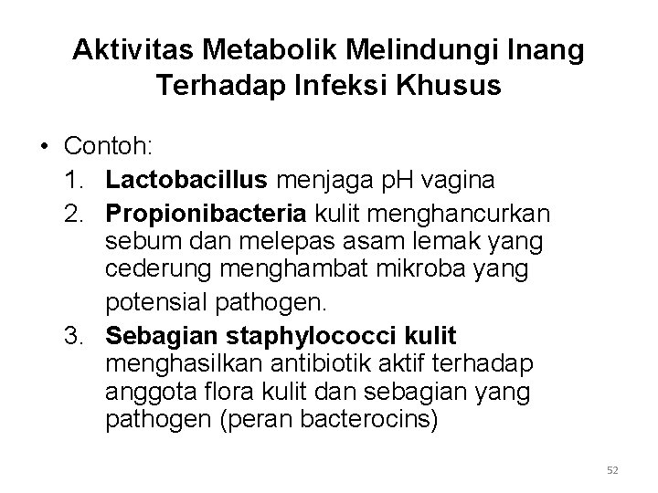 Aktivitas Metabolik Melindungi Inang Terhadap Infeksi Khusus • Contoh: 1. Lactobacillus menjaga p. H