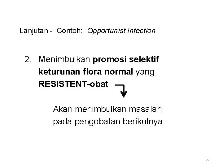 Lanjutan - Contoh: Opportunist Infection 2. Menimbulkan promosi selektif keturunan flora normal yang RESISTENT-obat