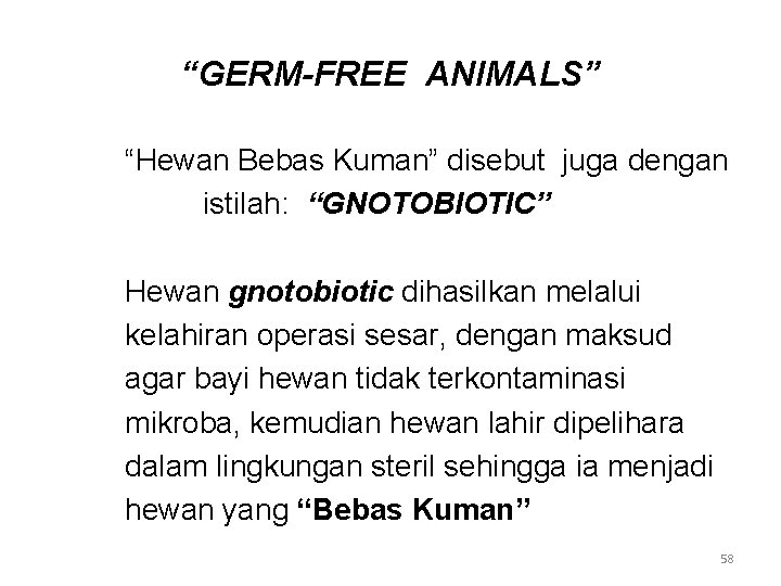 “GERM-FREE ANIMALS” “Hewan Bebas Kuman” disebut juga dengan istilah: “GNOTOBIOTIC” Hewan gnotobiotic dihasilkan melalui