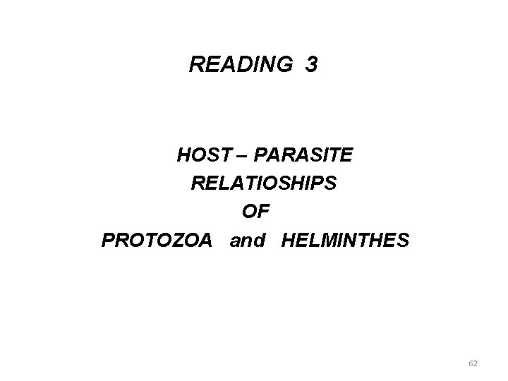 READING 3 HOST – PARASITE RELATIOSHIPS OF PROTOZOA and HELMINTHES 62 