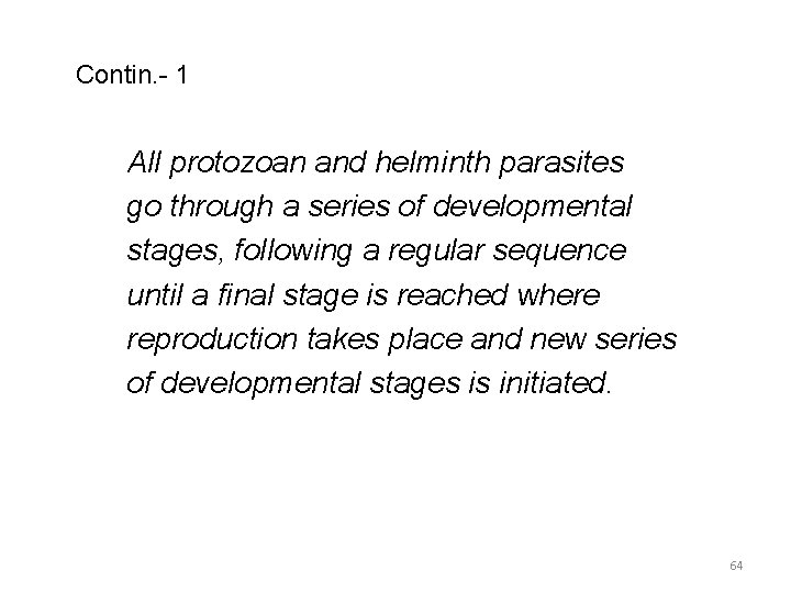 Contin. - 1 All protozoan and helminth parasites go through a series of developmental