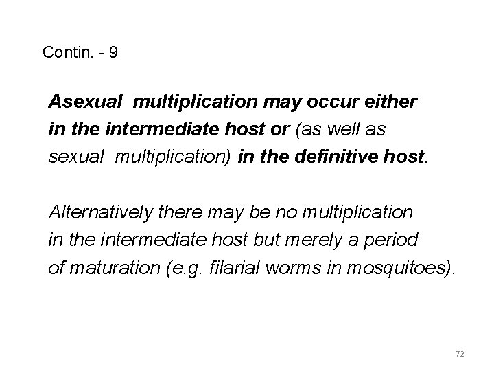 Contin. - 9 Asexual multiplication may occur either in the intermediate host or (as