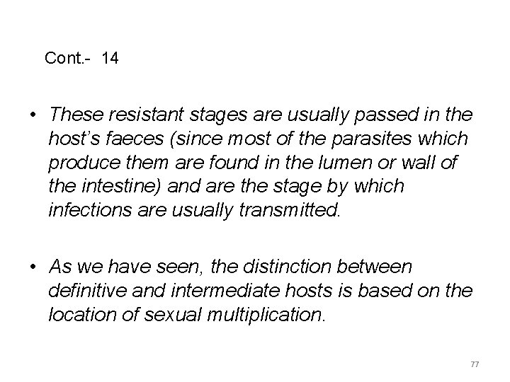 Cont. - 14 • These resistant stages are usually passed in the host’s faeces