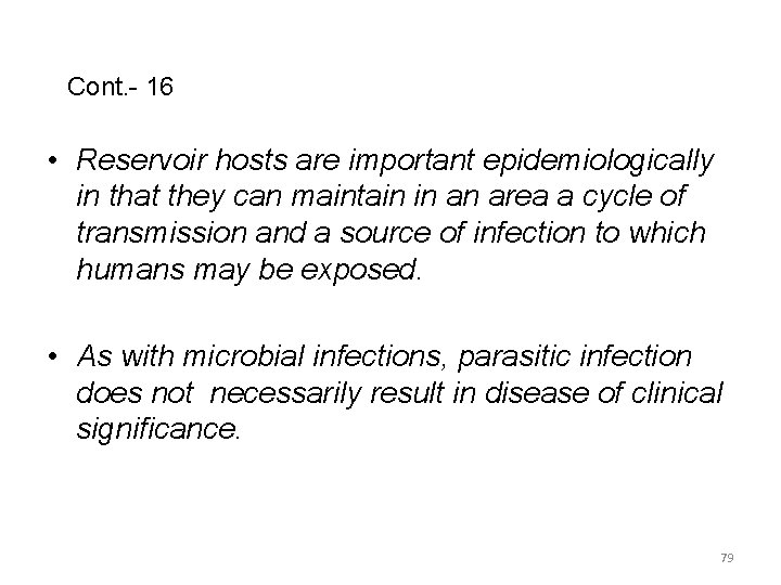 Cont. - 16 • Reservoir hosts are important epidemiologically in that they can maintain