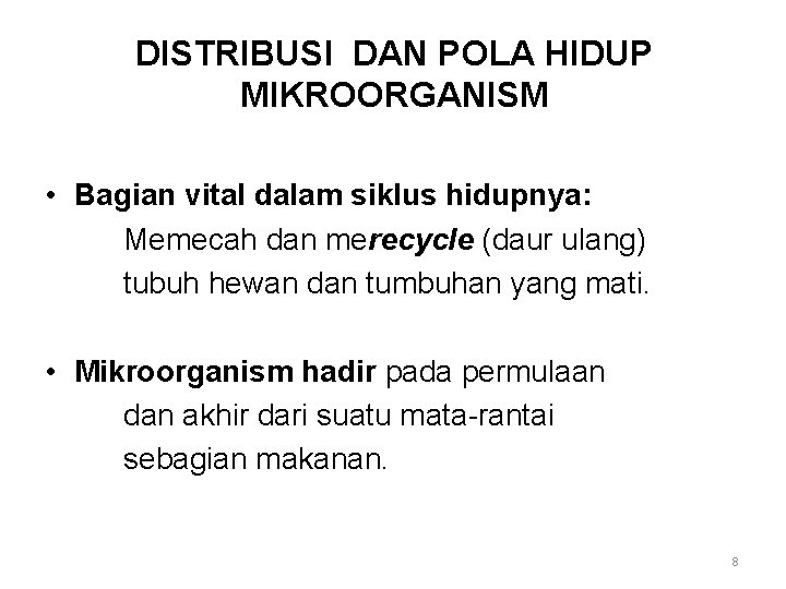 DISTRIBUSI DAN POLA HIDUP MIKROORGANISM • Bagian vital dalam siklus hidupnya: Memecah dan merecycle