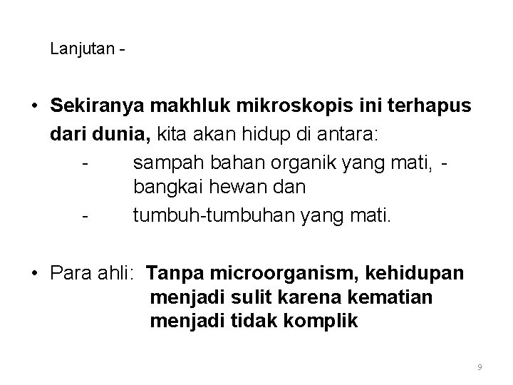 Lanjutan - • Sekiranya makhluk mikroskopis ini terhapus dari dunia, kita akan hidup di