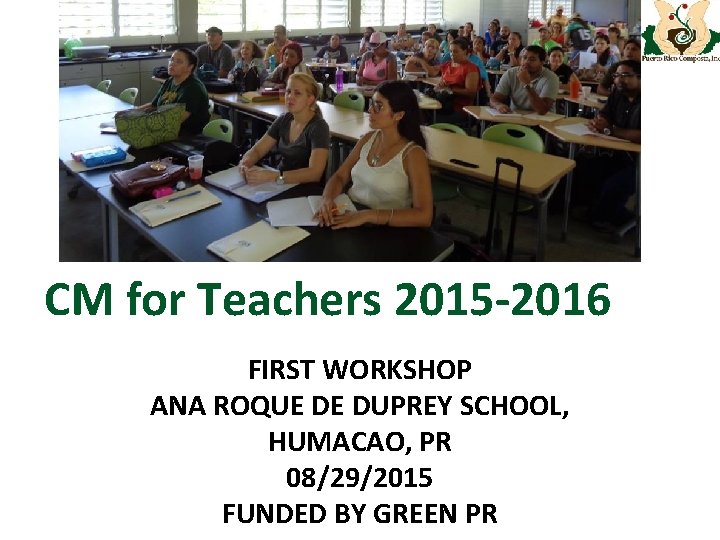 CM for Teachers 2015 -2016 FIRST WORKSHOP ANA ROQUE DE DUPREY SCHOOL, HUMACAO, PR
