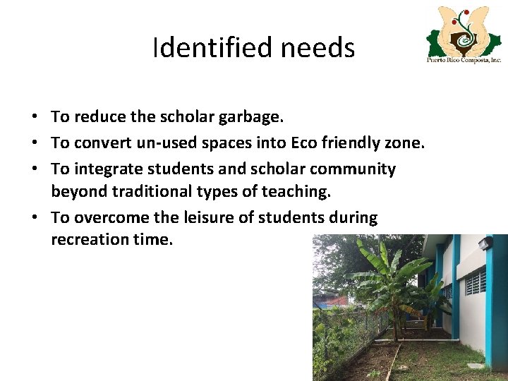 Identified needs • To reduce the scholar garbage. • To convert un-used spaces into