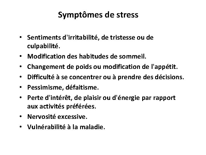  Symptômes de stress • Sentiments d'irritabilité, de tristesse ou de culpabilité. • Modification