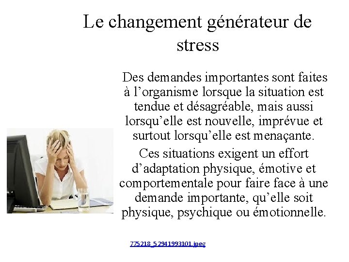 Le changement générateur de stress Des demandes importantes sont faites à l’organisme lorsque la