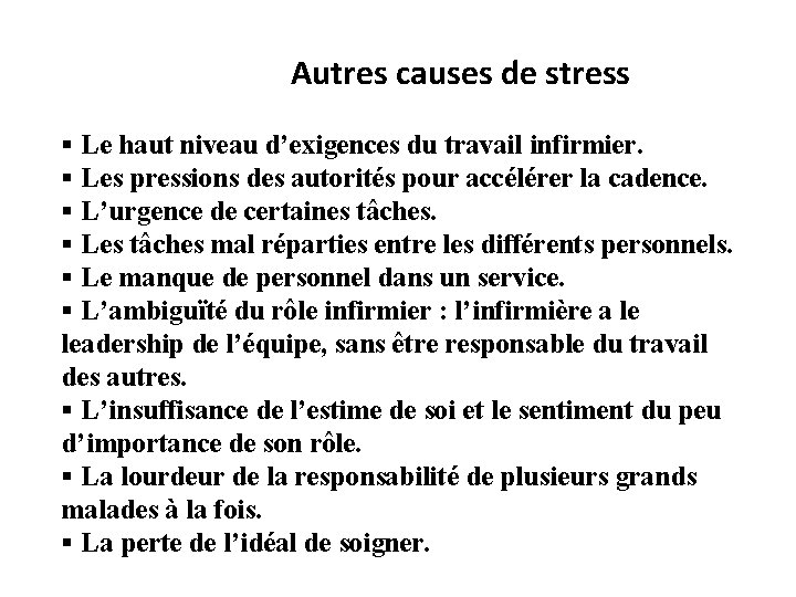  Autres causes de stress § Le haut niveau d’exigences du travail infirmier. §