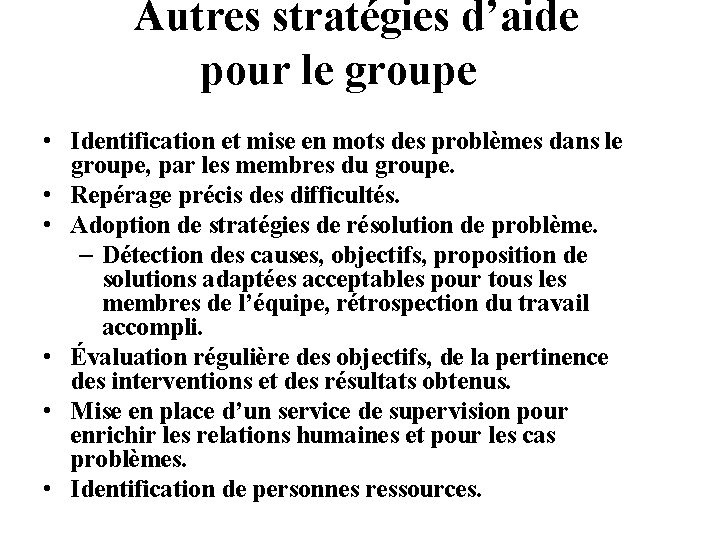 Autres stratégies d’aide pour le groupe • Identification et mise en mots des problèmes