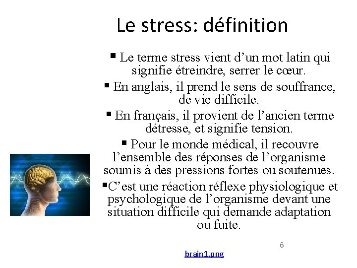 Le stress: définition § Le terme stress vient d’un mot latin qui signifie étreindre,