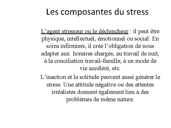 Les composantes du stress L’agent stresseur ou le déclencheur : il peut être physique,