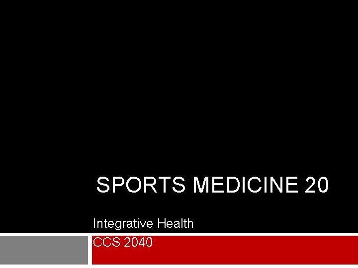 SPORTS MEDICINE 20 Integrative Health CCS 2040 