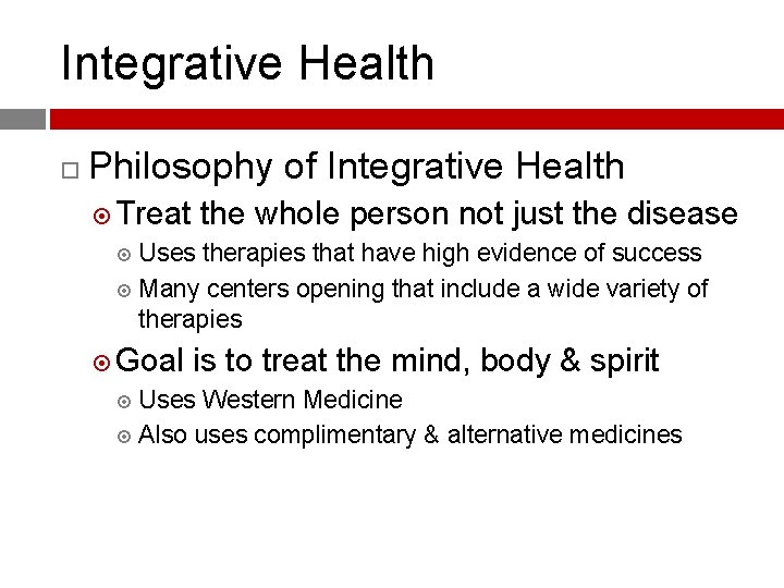 Integrative Health Philosophy of Integrative Health Treat the whole person not just the disease
