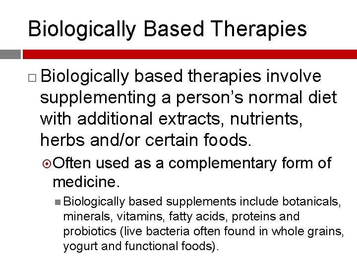 Biologically Based Therapies Biologically based therapies involve supplementing a person’s normal diet with additional