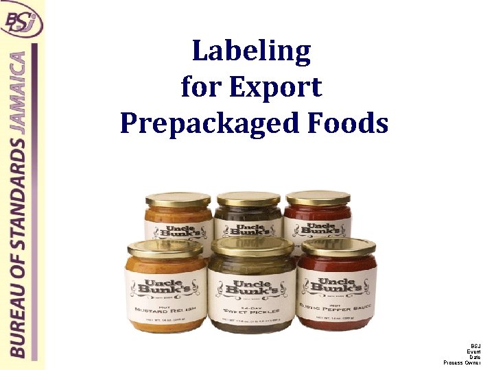 Labeling for Export Prepackaged Foods BSJ Event Date Process Owner 