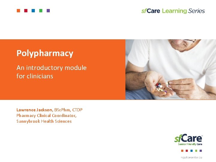 Polypharmacy An introductory module for clinicians Lawrence Jackson, BSc. Phm, CTDP Pharmacy Clinical Coordinator,