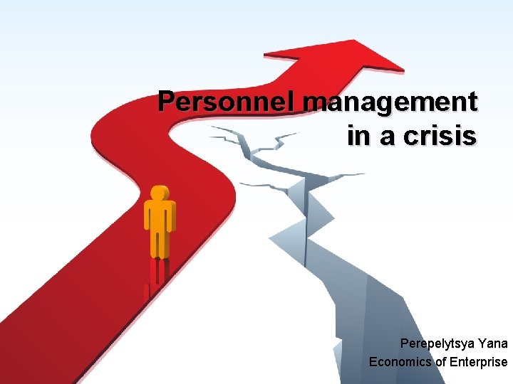 Personnel management in a crisis Perepelytsya Yana Economics of Enterprise 