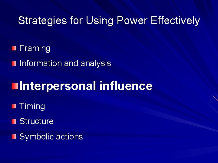 Strategies for Using Power Effectively Framing Information and analysis Interpersonal influence Timing Structure Symbolic