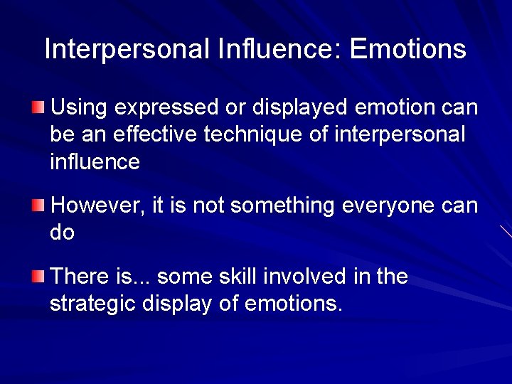 Interpersonal Influence: Emotions Using expressed or displayed emotion can be an effective technique of
