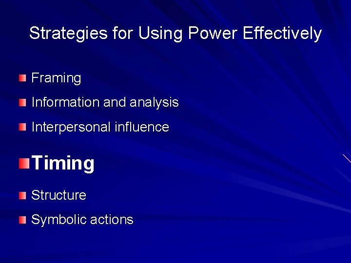 Strategies for Using Power Effectively Framing Information and analysis Interpersonal influence Timing Structure Symbolic