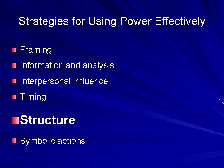 Strategies for Using Power Effectively Framing Information and analysis Interpersonal influence Timing Structure Symbolic