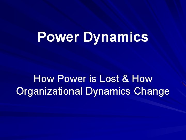 Power Dynamics How Power is Lost & How Organizational Dynamics Change 