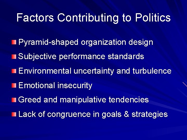 Factors Contributing to Politics Pyramid-shaped organization design Subjective performance standards Environmental uncertainty and turbulence