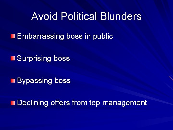 Avoid Political Blunders Embarrassing boss in public Surprising boss Bypassing boss Declining offers from