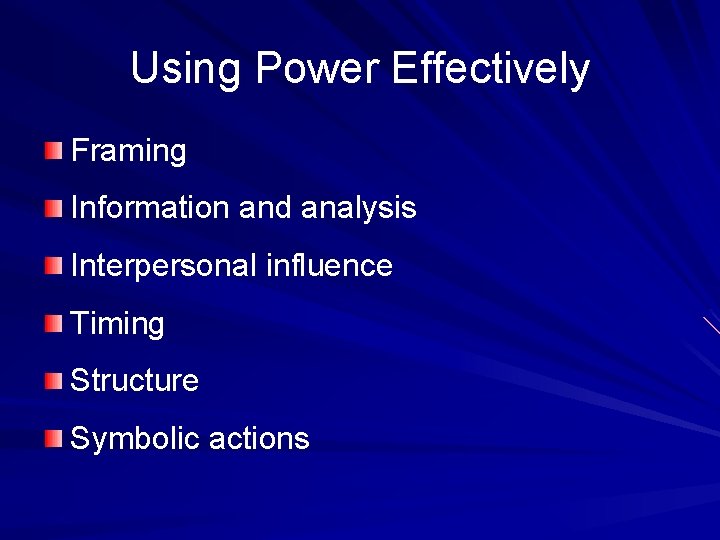 Using Power Effectively Framing Information and analysis Interpersonal influence Timing Structure Symbolic actions 