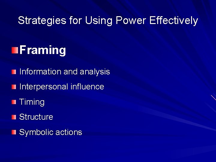 Strategies for Using Power Effectively Framing Information and analysis Interpersonal influence Timing Structure Symbolic