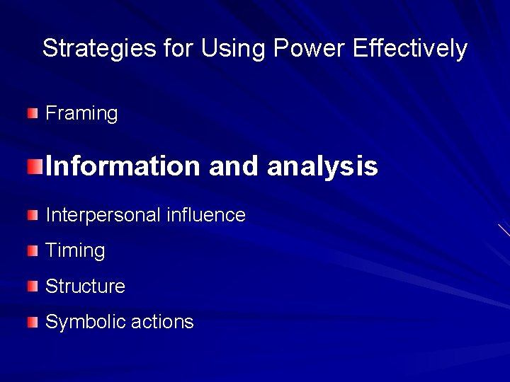 Strategies for Using Power Effectively Framing Information and analysis Interpersonal influence Timing Structure Symbolic