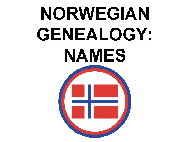 NORWEGIAN GENEALOGY: NAMES 