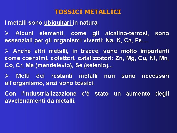 TOSSICI METALLICI I metalli sono ubiquitari in natura. Ø Alcuni elementi, come gli alcalino-terrosi,