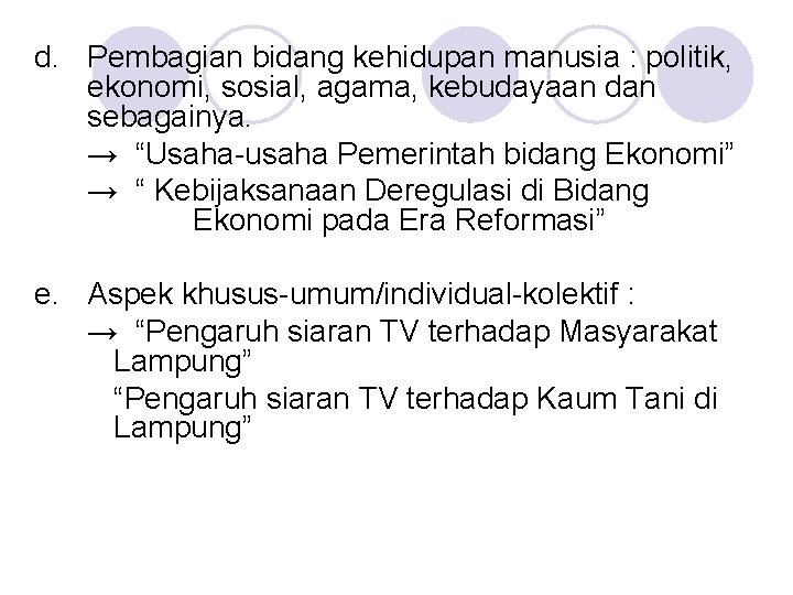 d. Pembagian bidang kehidupan manusia : politik, ekonomi, sosial, agama, kebudayaan dan sebagainya. →