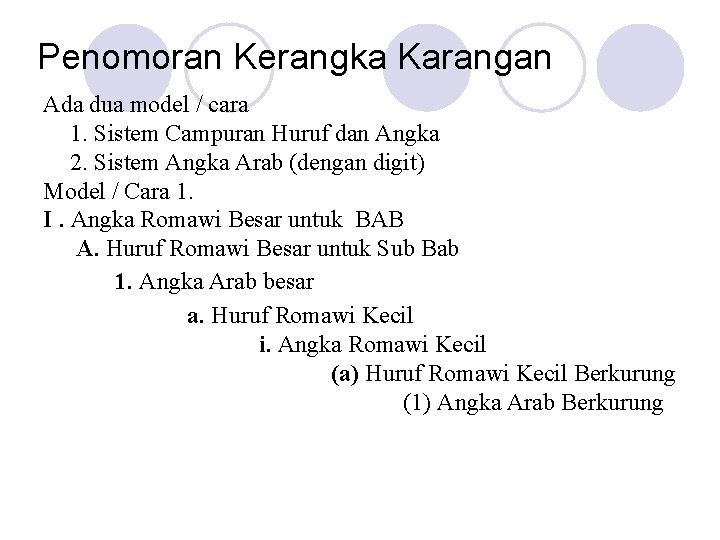 Penomoran Kerangka Karangan Ada dua model / cara 1. Sistem Campuran Huruf dan Angka