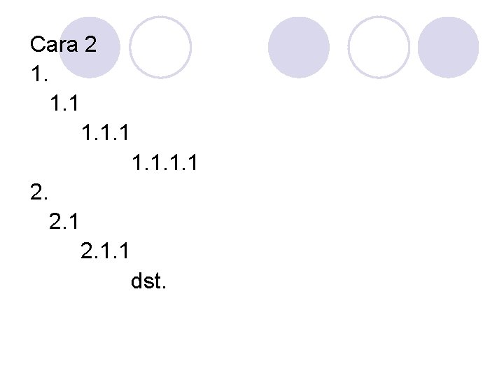 Cara 2 1. 1. 1 2. 2. 1. 1 dst. 