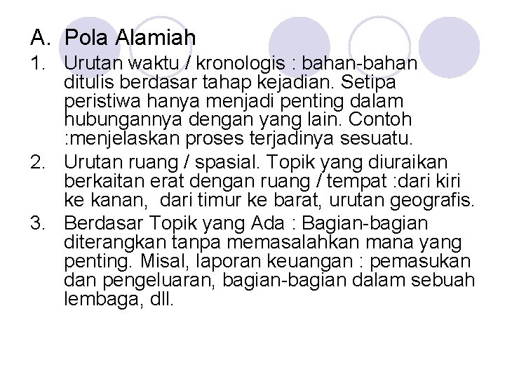 A. Pola Alamiah 1. Urutan waktu / kronologis : bahan-bahan ditulis berdasar tahap kejadian.