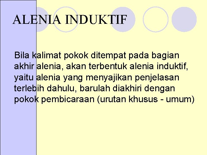 ALENIA INDUKTIF Bila kalimat pokok ditempat pada bagian akhir alenia, akan terbentuk alenia induktif,