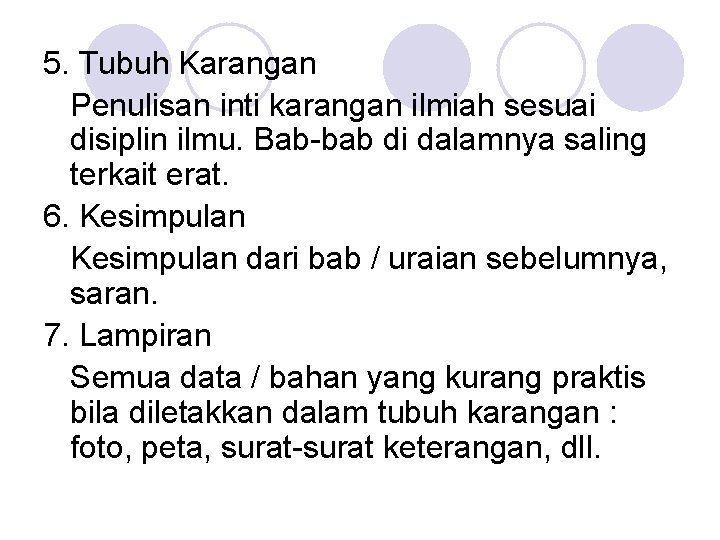 5. Tubuh Karangan Penulisan inti karangan ilmiah sesuai disiplin ilmu. Bab-bab di dalamnya saling