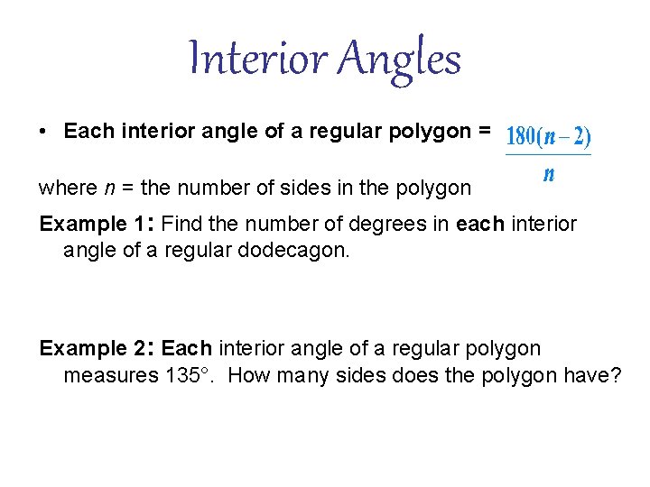 Interior Angles • Each interior angle of a regular polygon = where n =