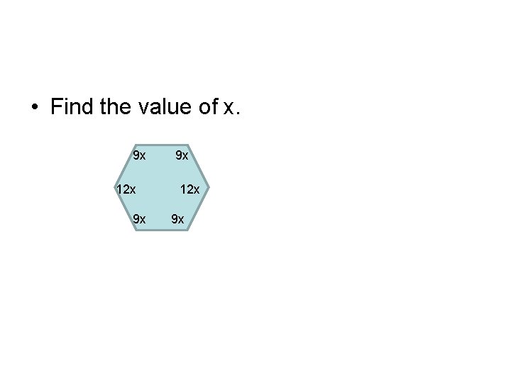  • Find the value of x. 9 x 12 x 9 x 